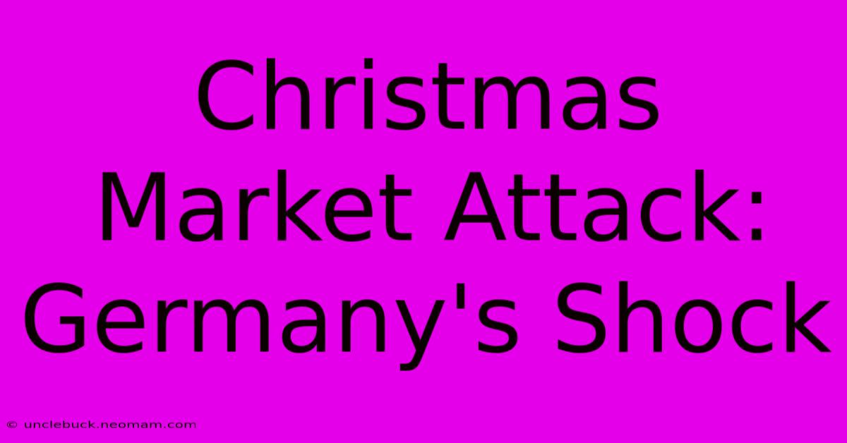 Christmas Market Attack: Germany's Shock