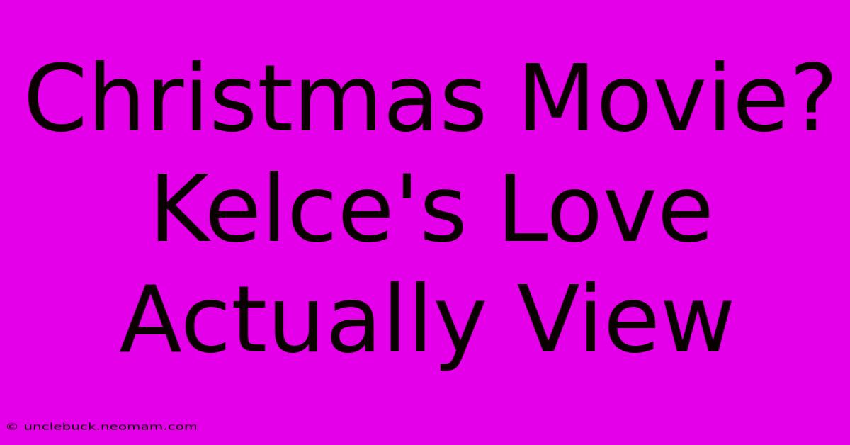 Christmas Movie? Kelce's Love Actually View