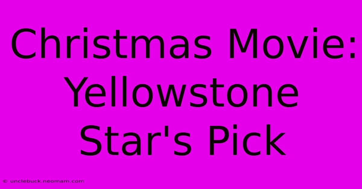 Christmas Movie: Yellowstone Star's Pick