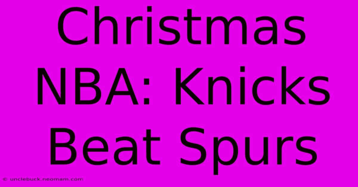 Christmas NBA: Knicks Beat Spurs