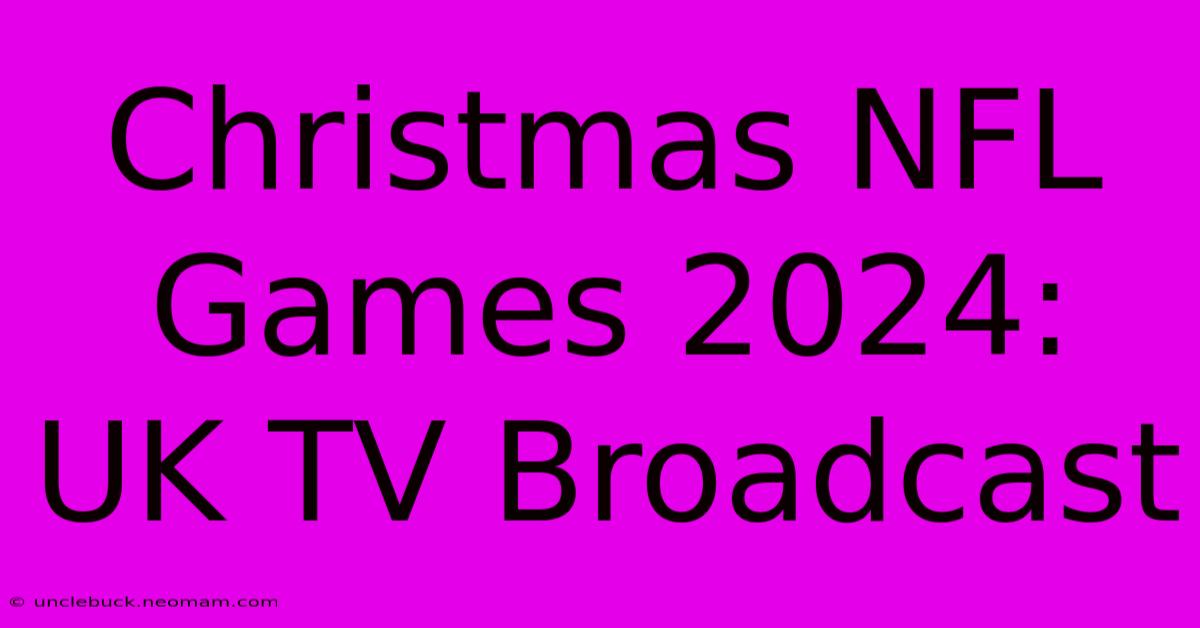 Christmas NFL Games 2024: UK TV Broadcast