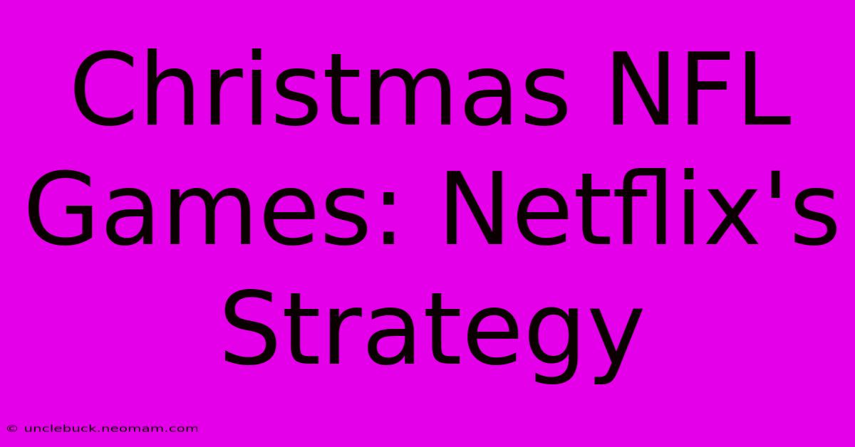 Christmas NFL Games: Netflix's Strategy