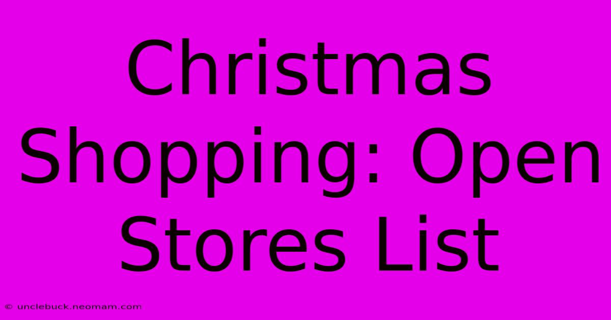 Christmas Shopping: Open Stores List