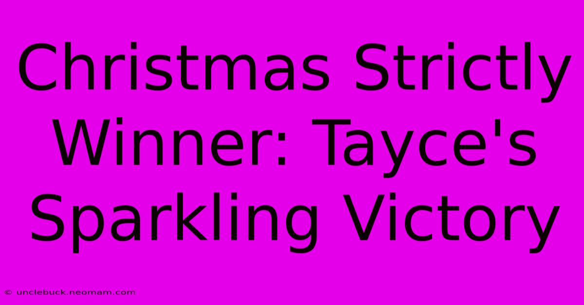 Christmas Strictly Winner: Tayce's Sparkling Victory