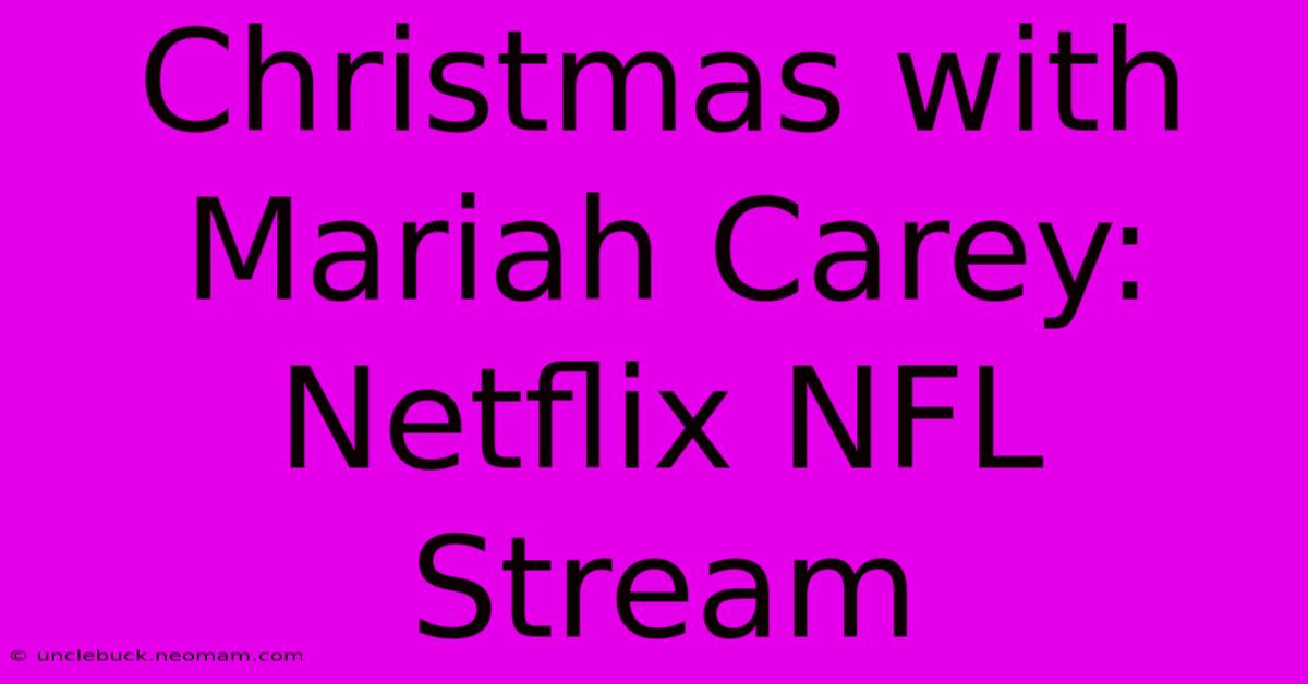 Christmas With Mariah Carey: Netflix NFL Stream