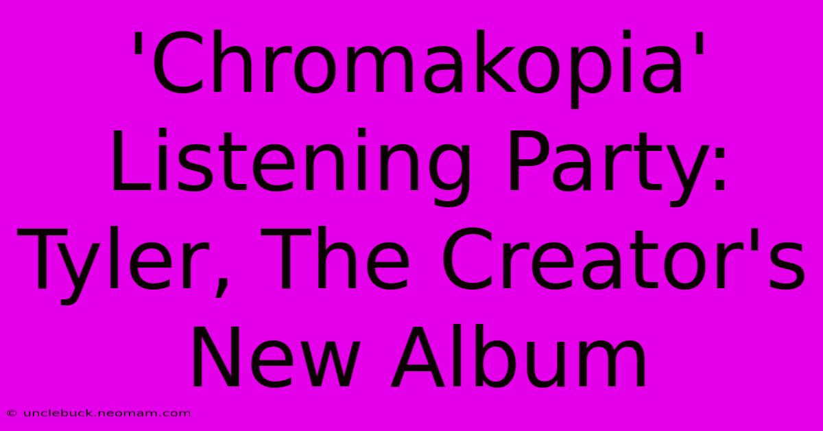 'Chromakopia' Listening Party: Tyler, The Creator's New Album 