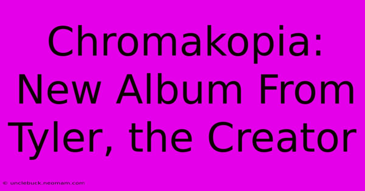 Chromakopia: New Album From Tyler, The Creator 