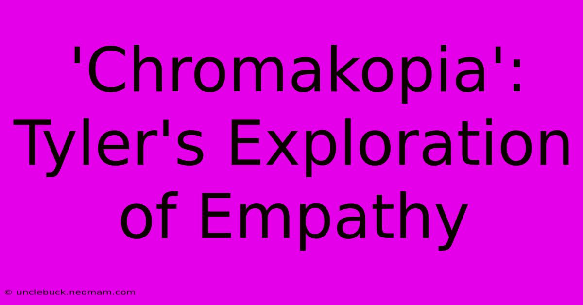 'Chromakopia': Tyler's Exploration Of Empathy