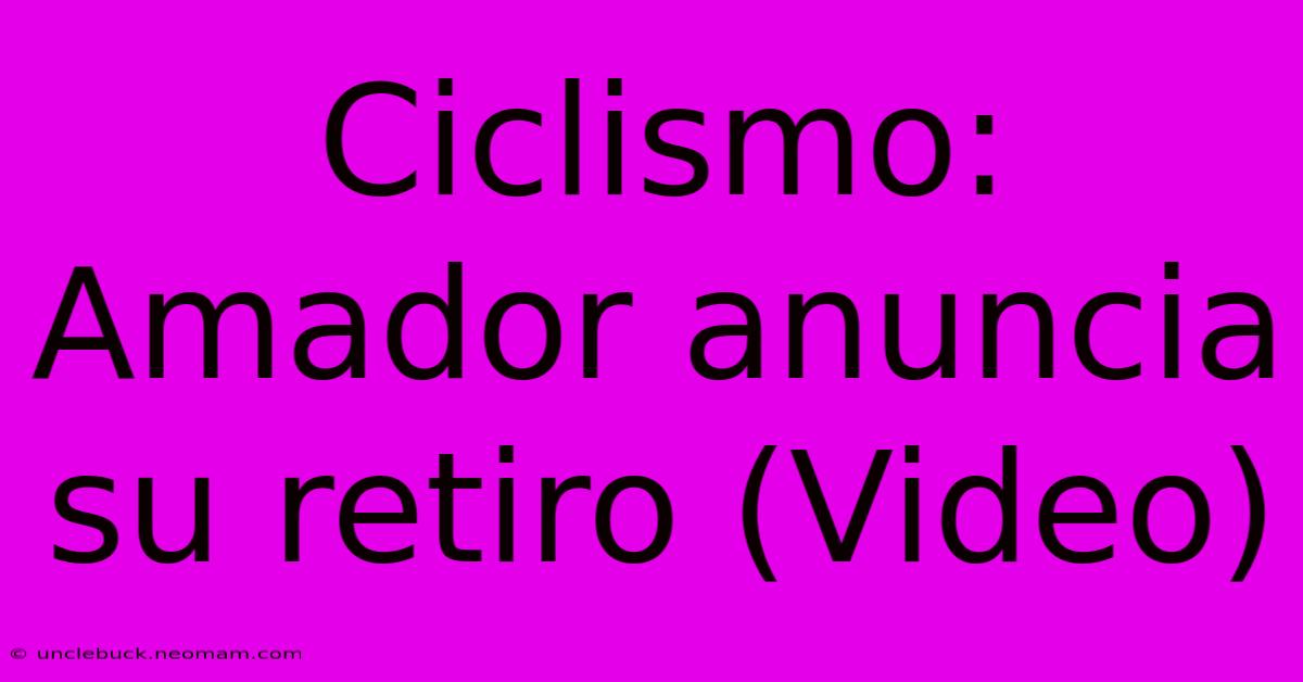 Ciclismo: Amador Anuncia Su Retiro (Video)