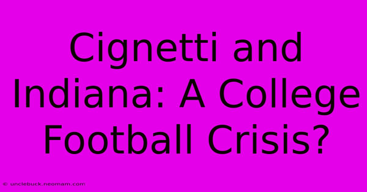 Cignetti And Indiana: A College Football Crisis?