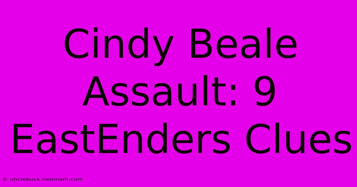 Cindy Beale Assault: 9 EastEnders Clues