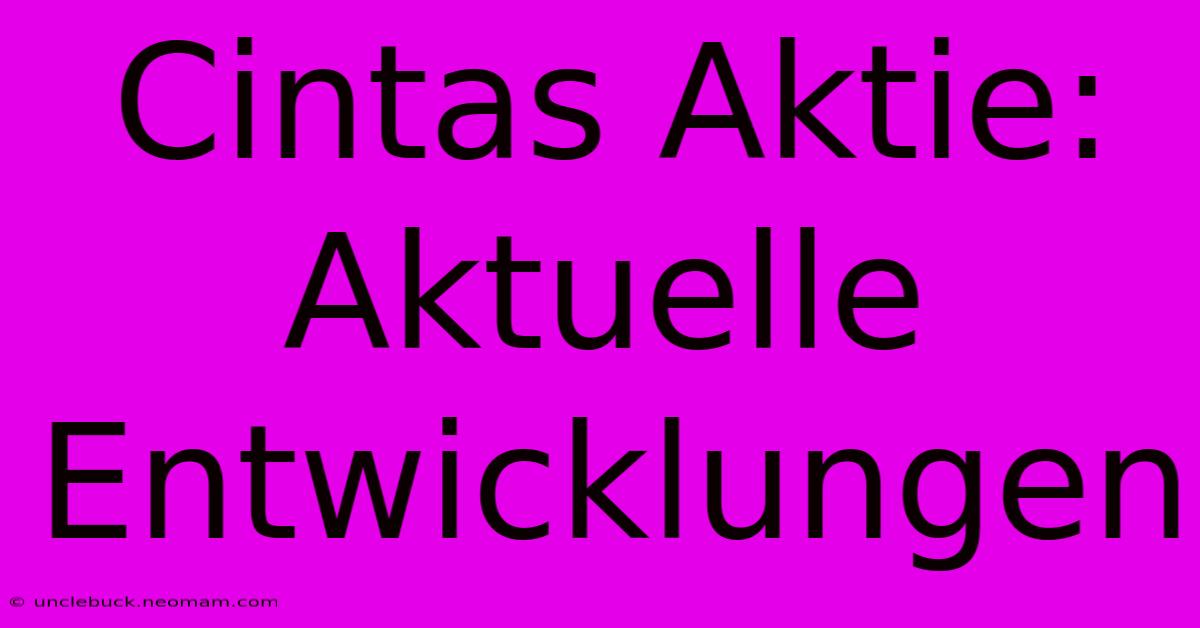 Cintas Aktie: Aktuelle Entwicklungen