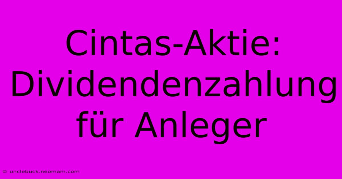 Cintas-Aktie: Dividendenzahlung Für Anleger