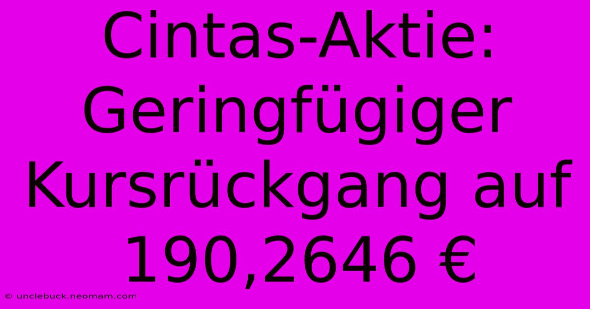 Cintas-Aktie: Geringfügiger Kursrückgang Auf 190,2646 €