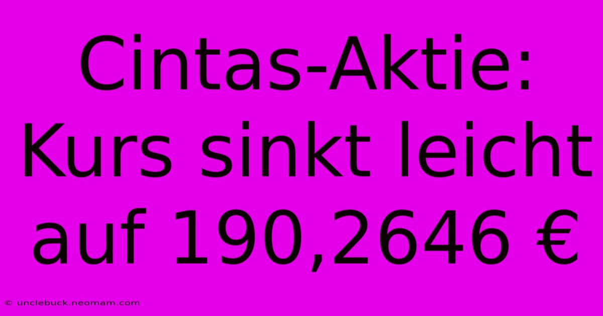 Cintas-Aktie: Kurs Sinkt Leicht Auf 190,2646 €