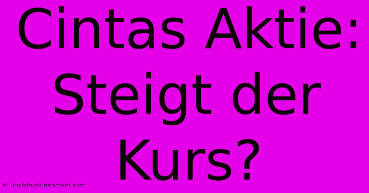 Cintas Aktie: Steigt Der Kurs?