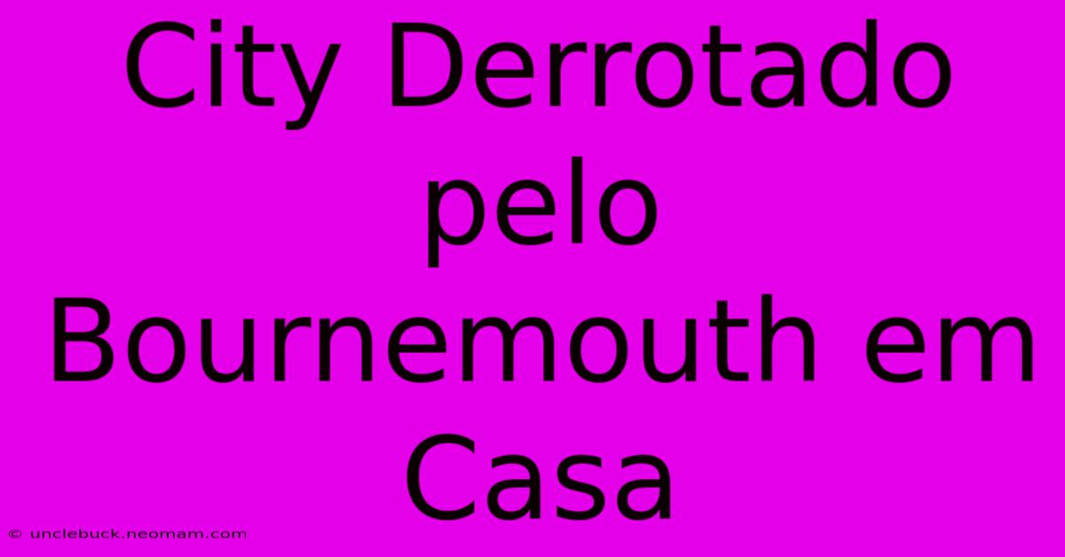 City Derrotado Pelo Bournemouth Em Casa