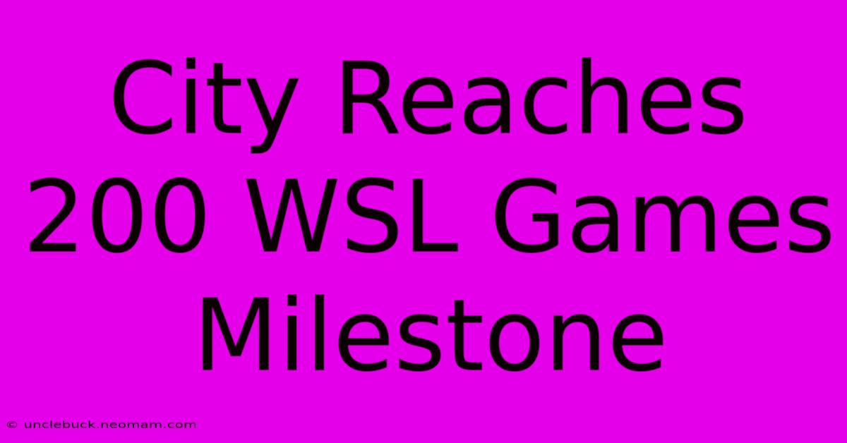 City Reaches 200 WSL Games Milestone