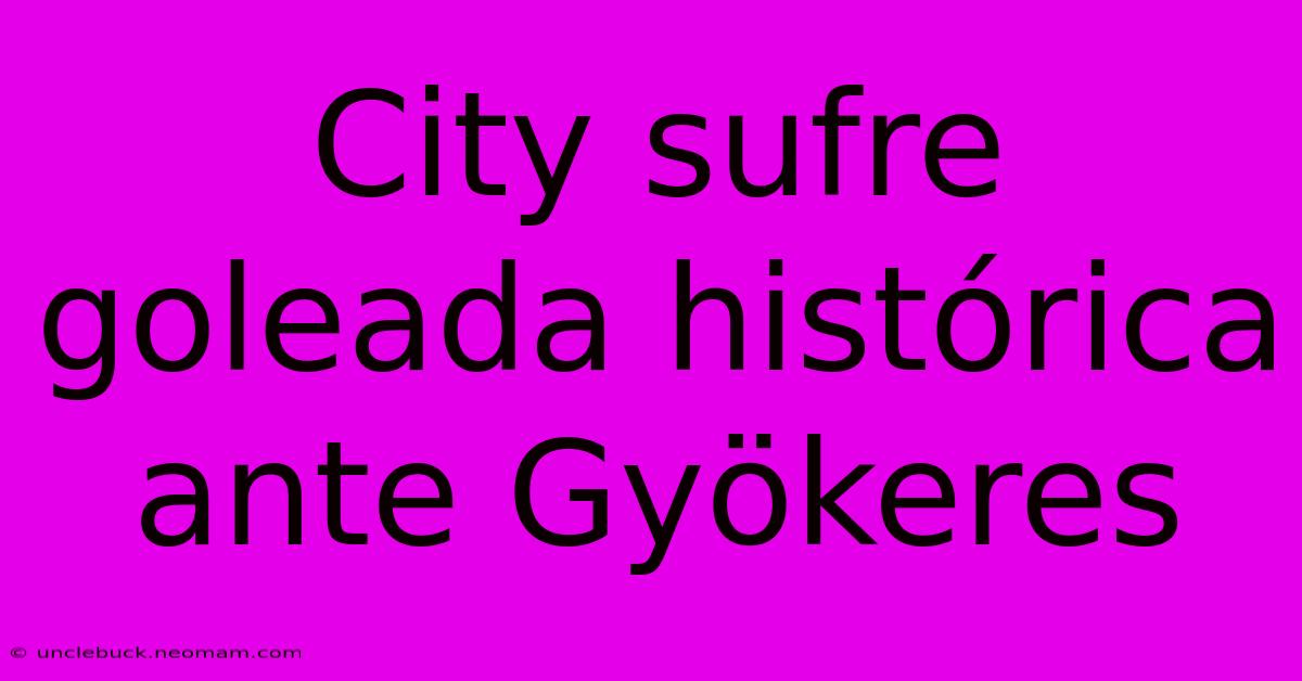 City Sufre Goleada Histórica Ante Gyökeres