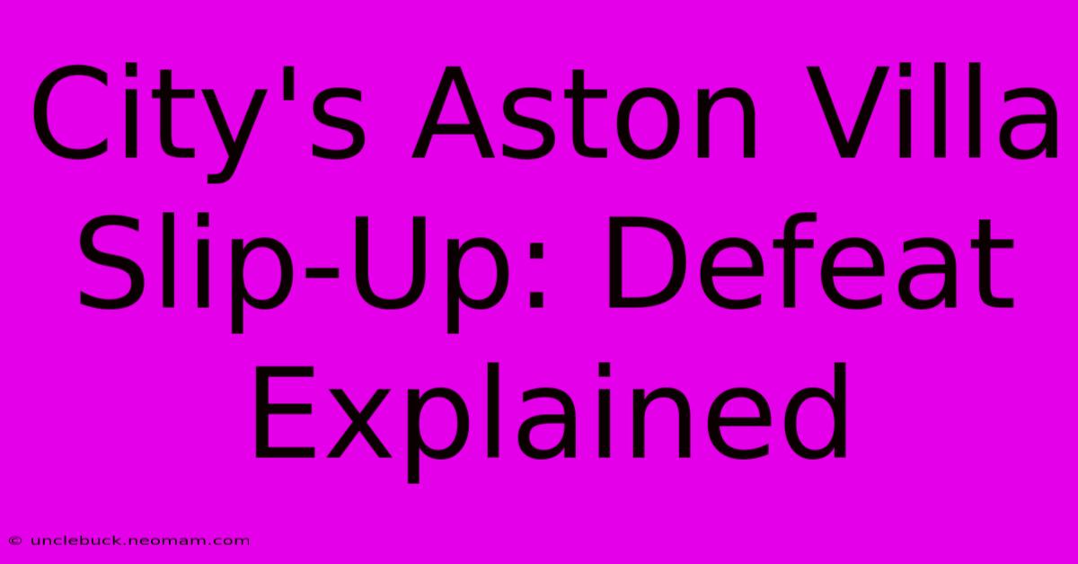 City's Aston Villa Slip-Up: Defeat Explained