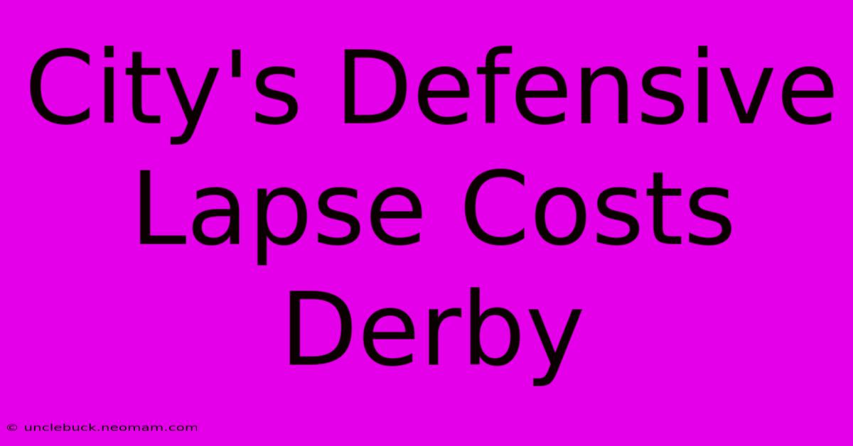 City's Defensive Lapse Costs Derby