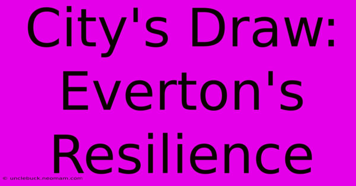 City's Draw: Everton's Resilience