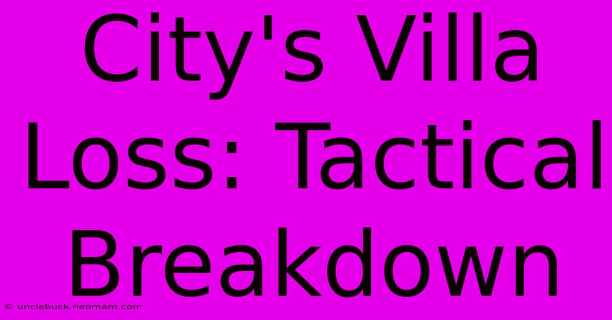 City's Villa Loss: Tactical Breakdown