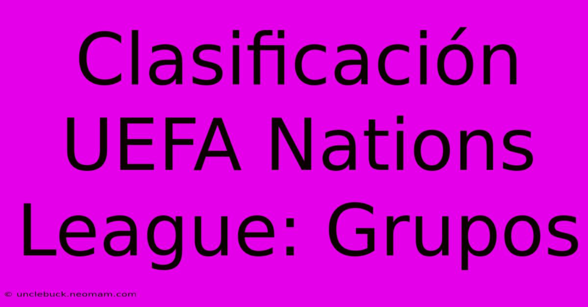 Clasificación UEFA Nations League: Grupos