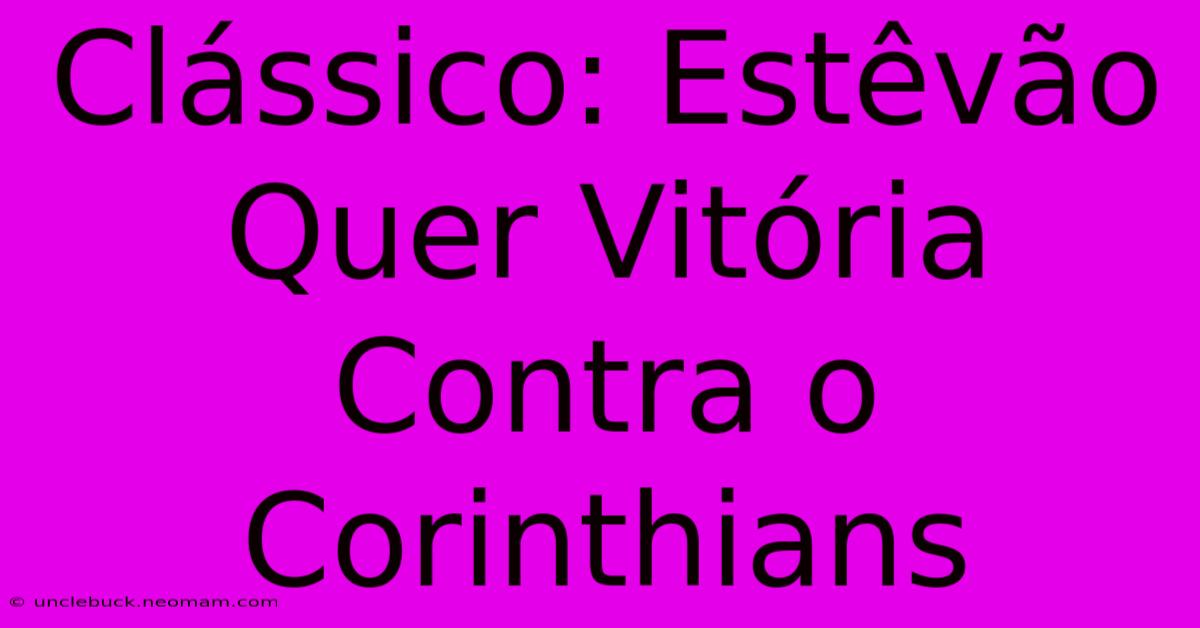 Clássico: Estêvão Quer Vitória Contra O Corinthians