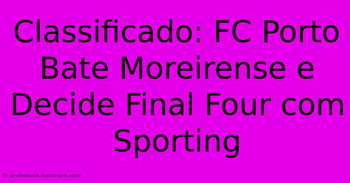 Classificado: FC Porto Bate Moreirense E Decide Final Four Com Sporting