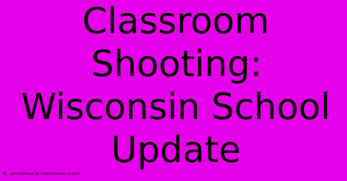 Classroom Shooting: Wisconsin School Update