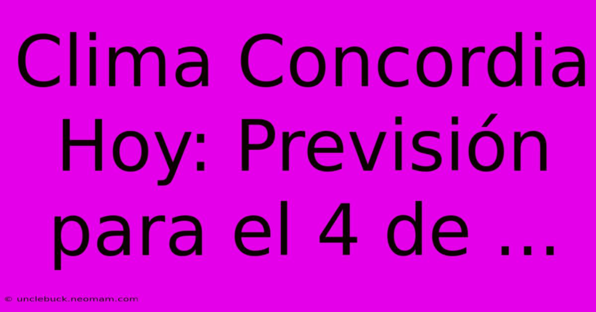 Clima Concordia Hoy: Previsión Para El 4 De ...