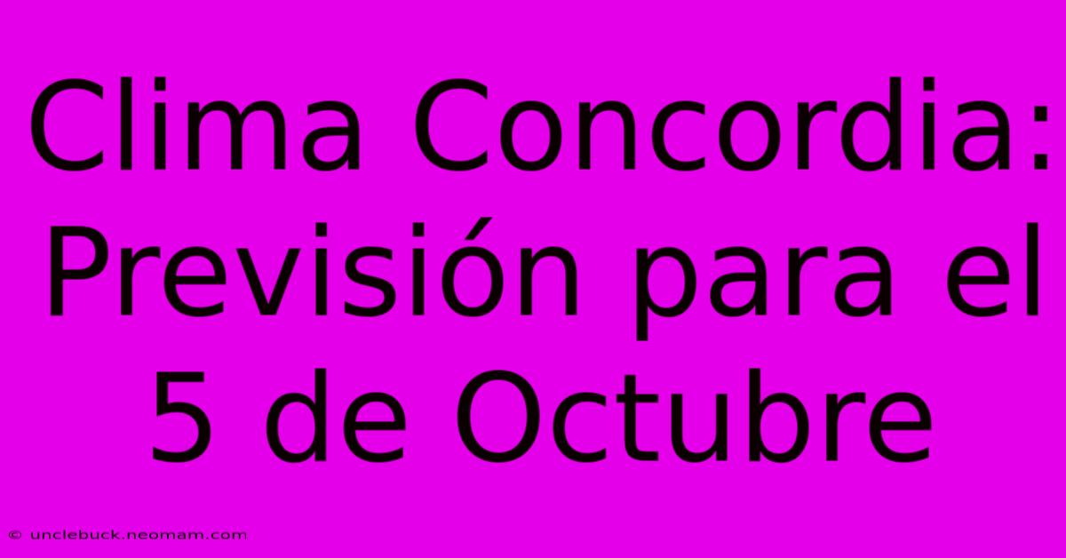 Clima Concordia: Previsión Para El 5 De Octubre 