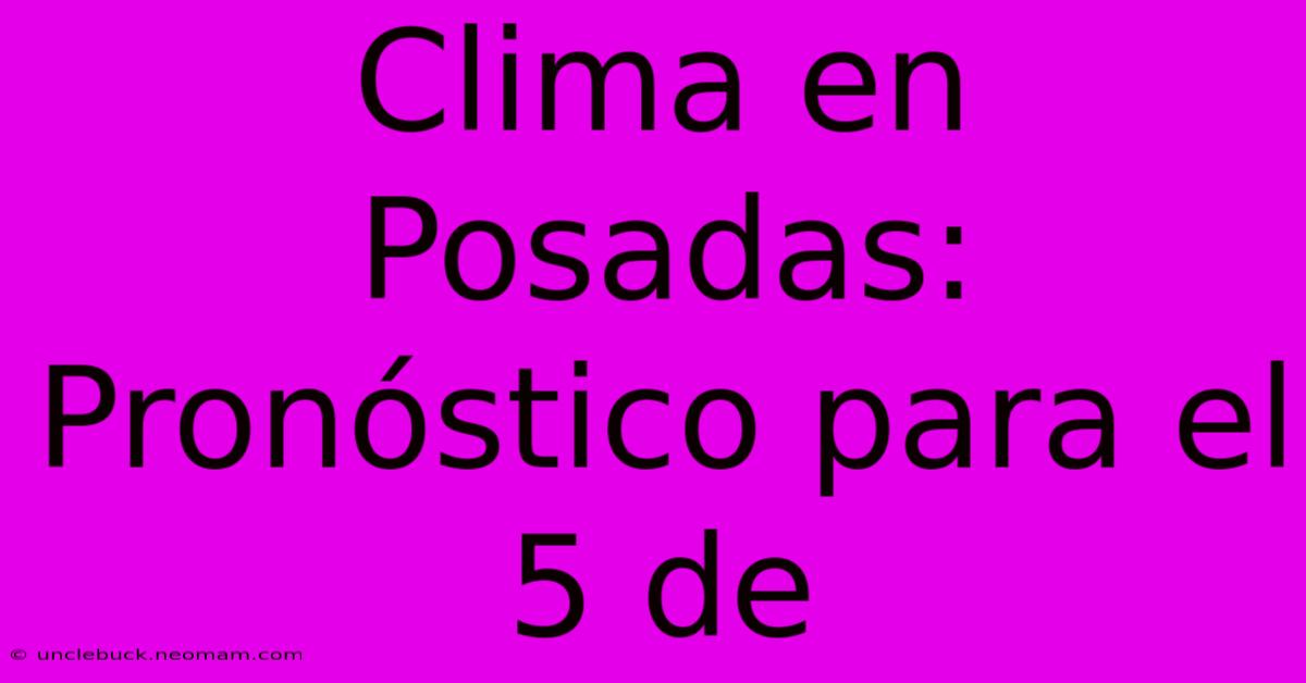 Clima En Posadas: Pronóstico Para El 5 De 