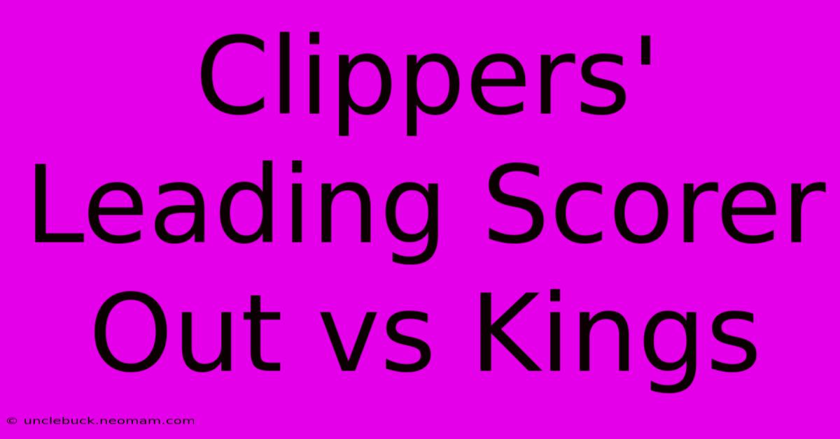 Clippers' Leading Scorer Out Vs Kings