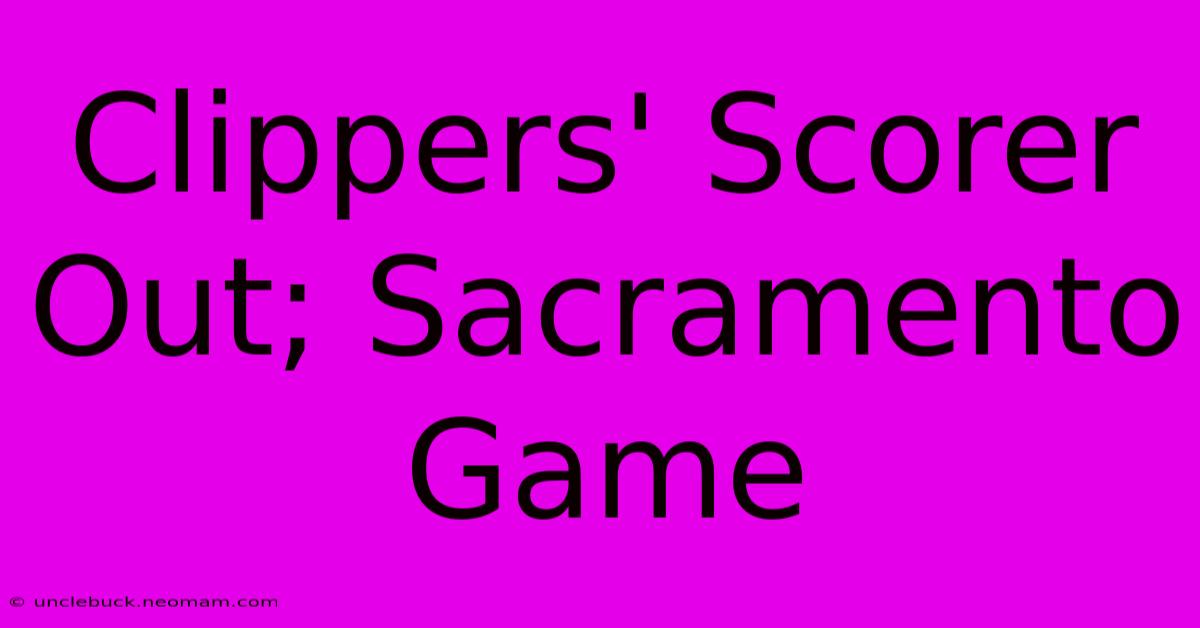 Clippers' Scorer Out; Sacramento Game