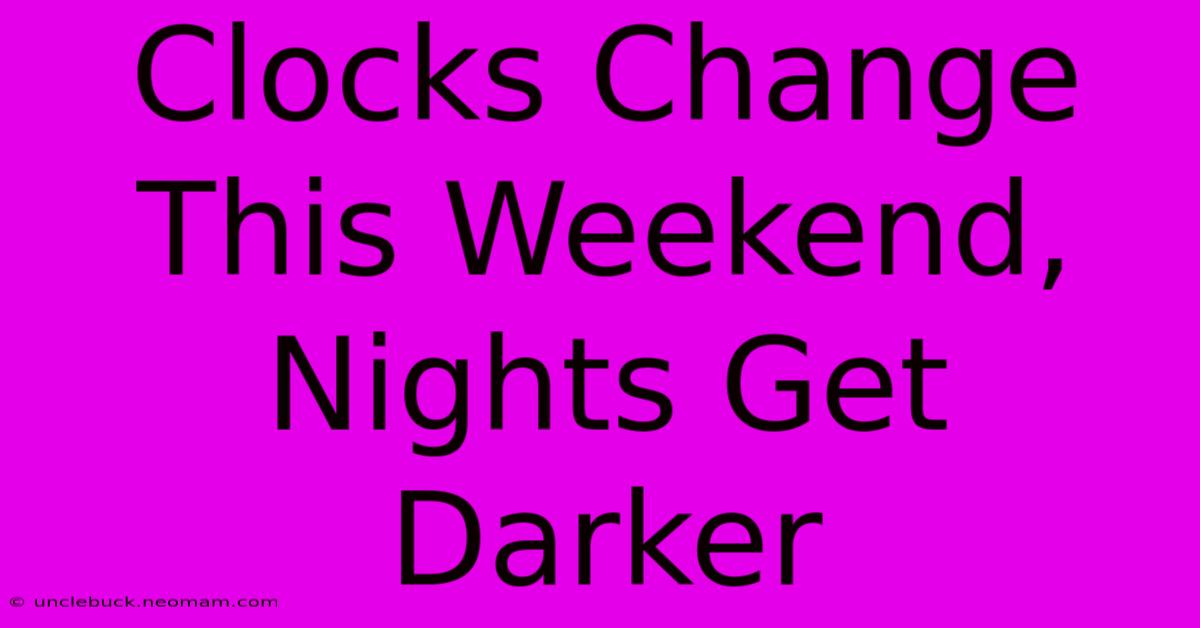 Clocks Change This Weekend, Nights Get Darker