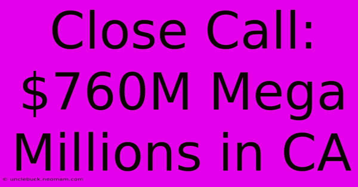 Close Call: $760M Mega Millions In CA