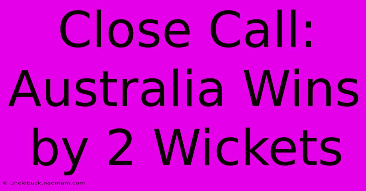 Close Call: Australia Wins By 2 Wickets