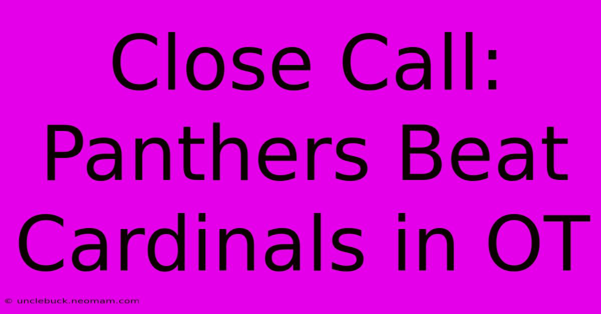 Close Call: Panthers Beat Cardinals In OT