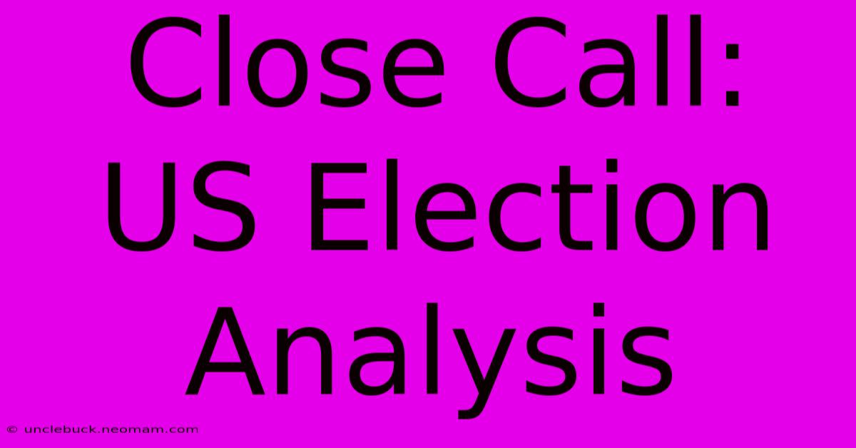 Close Call: US Election Analysis