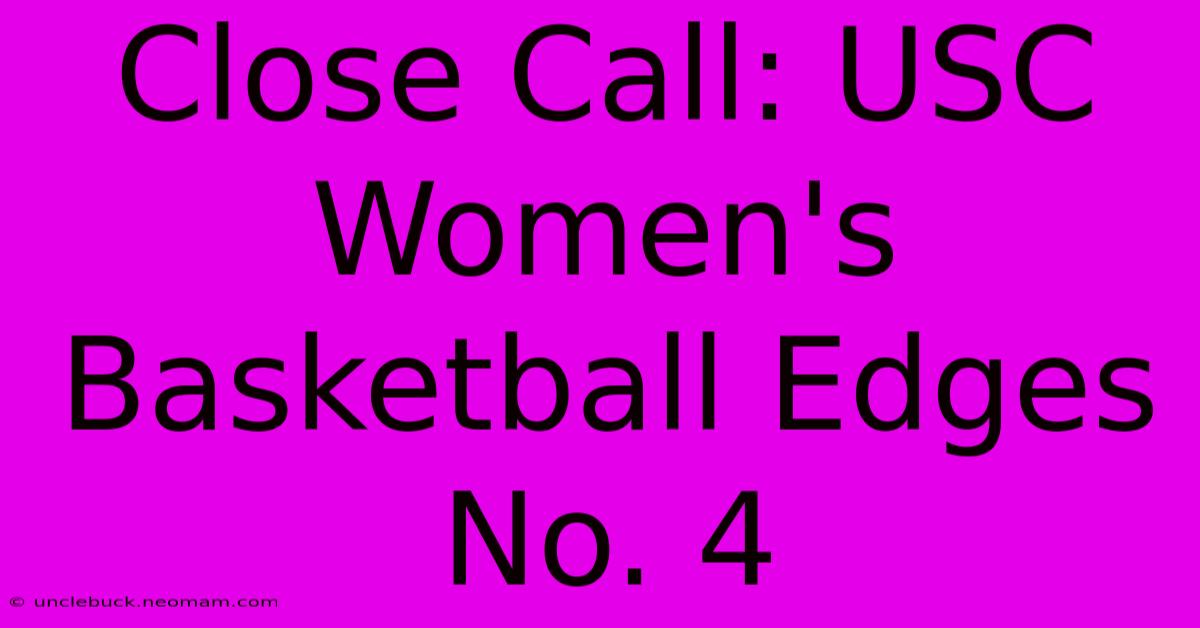 Close Call: USC Women's Basketball Edges No. 4