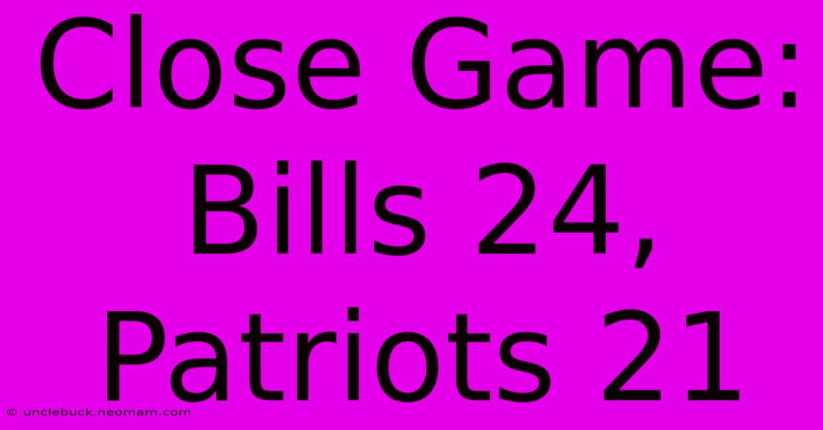 Close Game: Bills 24, Patriots 21