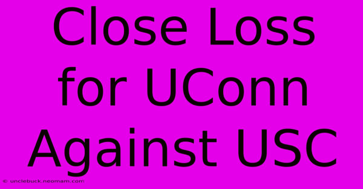 Close Loss For UConn Against USC