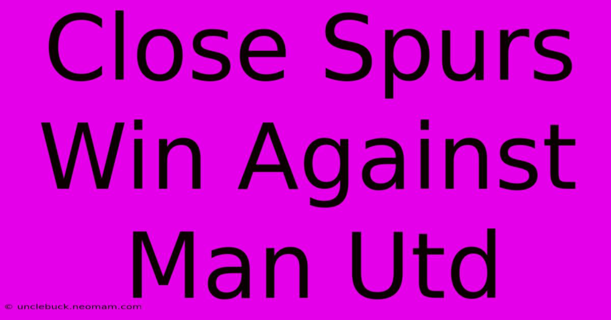 Close Spurs Win Against Man Utd