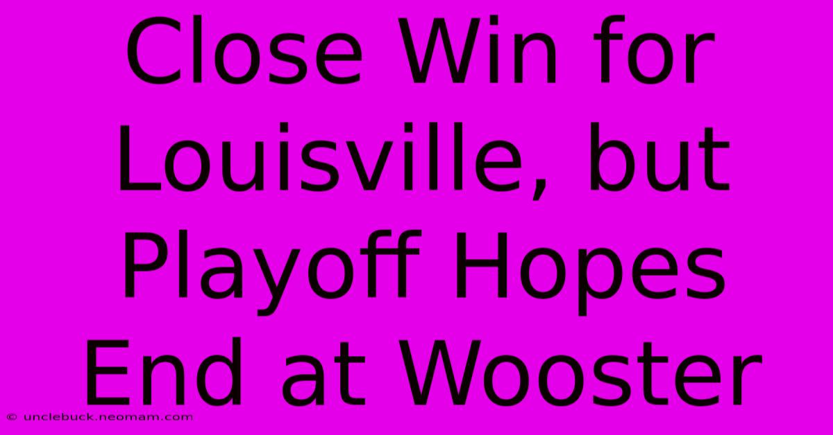 Close Win For Louisville, But Playoff Hopes End At Wooster