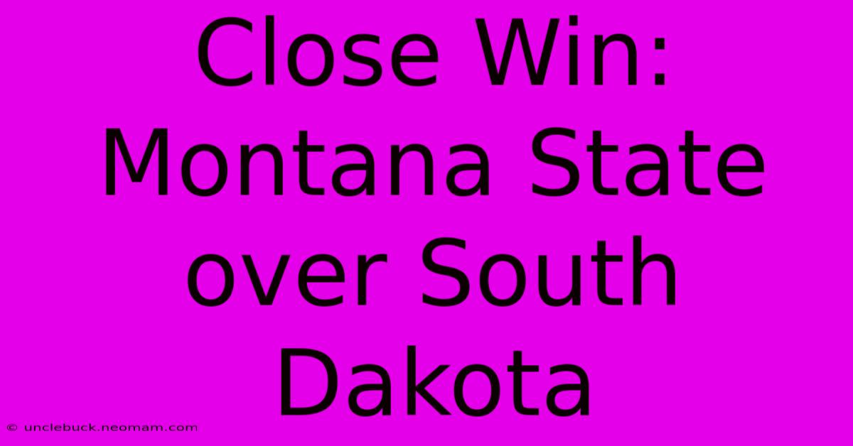 Close Win: Montana State Over South Dakota