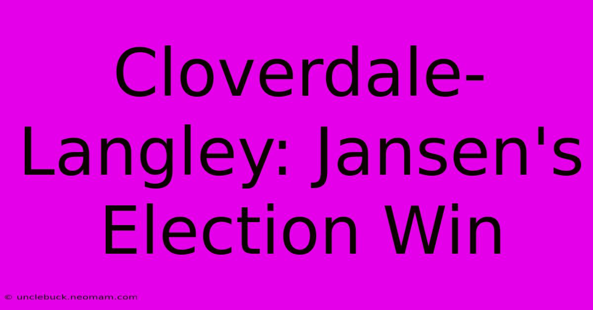 Cloverdale-Langley: Jansen's Election Win