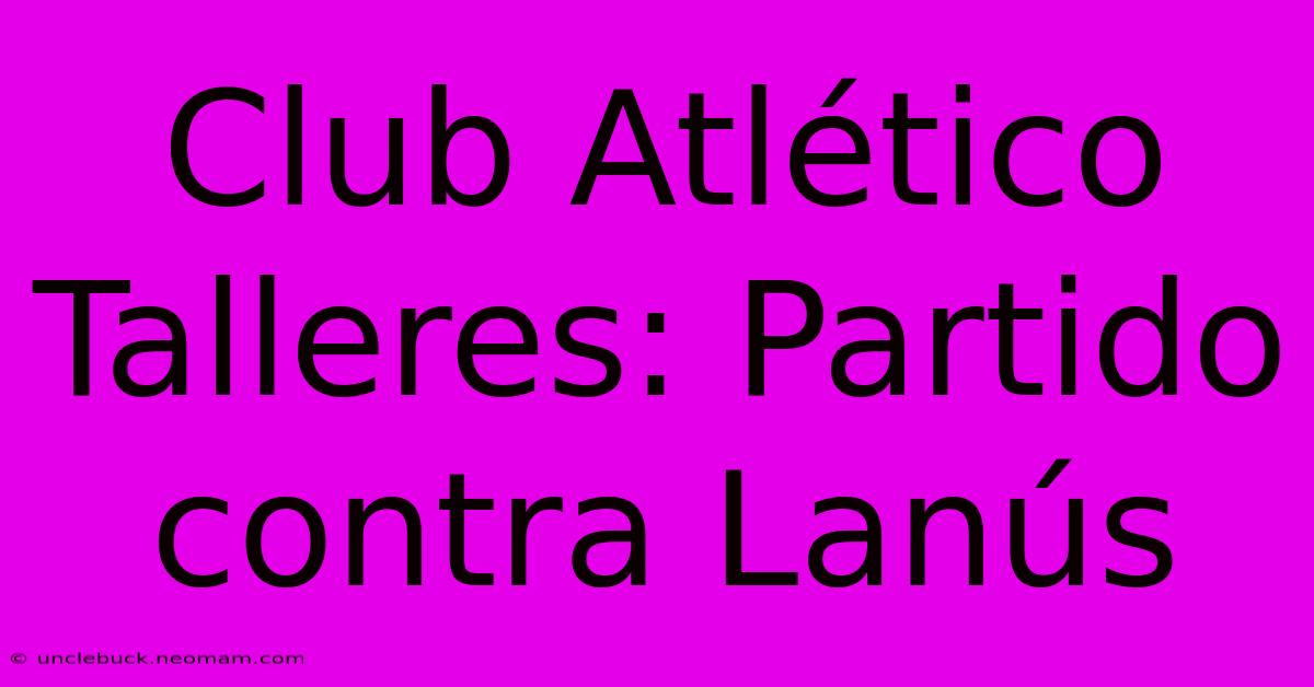 Club Atlético Talleres: Partido Contra Lanús