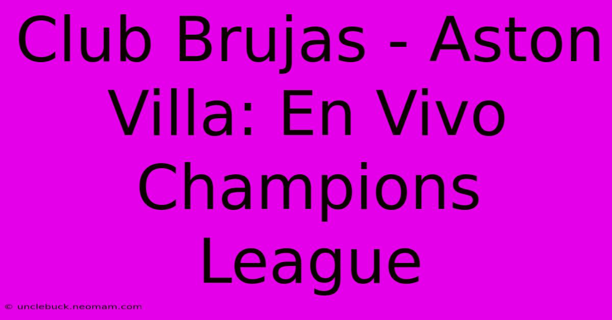 Club Brujas - Aston Villa: En Vivo Champions League